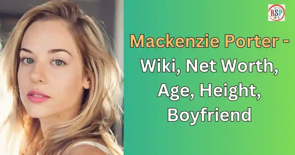 Mackenzie Porter - Wiki, Net Worth, Age, Height, Boyfriend