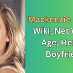 Mackenzie Porter - Wiki, Net Worth, Age, Height, Boyfriend