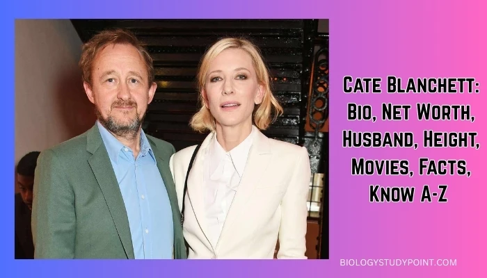 Cate Blanchett: Bio, Net Worth, Husband, Height, Movies, Facts, Know A-Z 