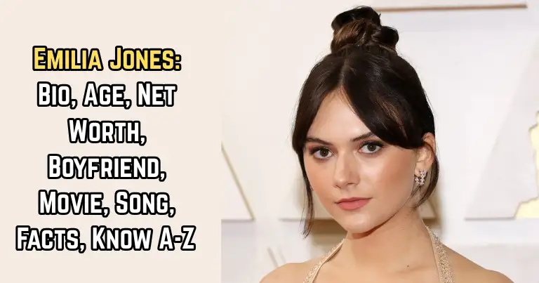 Emilia Jones: Bio, Age, Net Worth, Boyfriend, Movie, Song, Facts, Know A-Z 